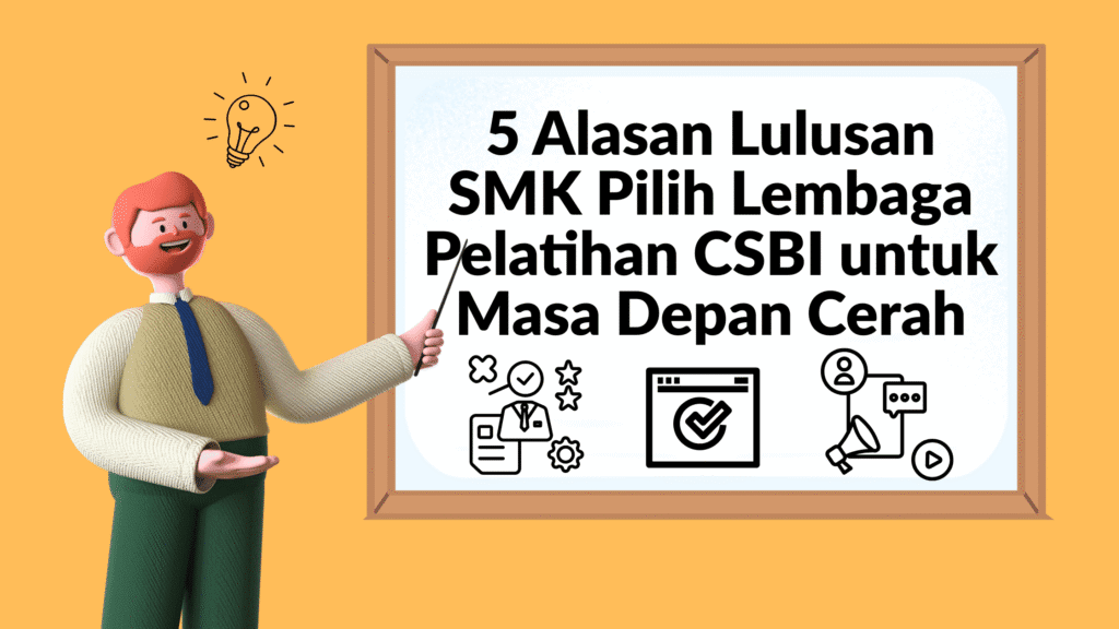5 Alasan Lulusan SMK Pilih Lembaga Pelatihan CSBI untuk Masa Depan Cerah