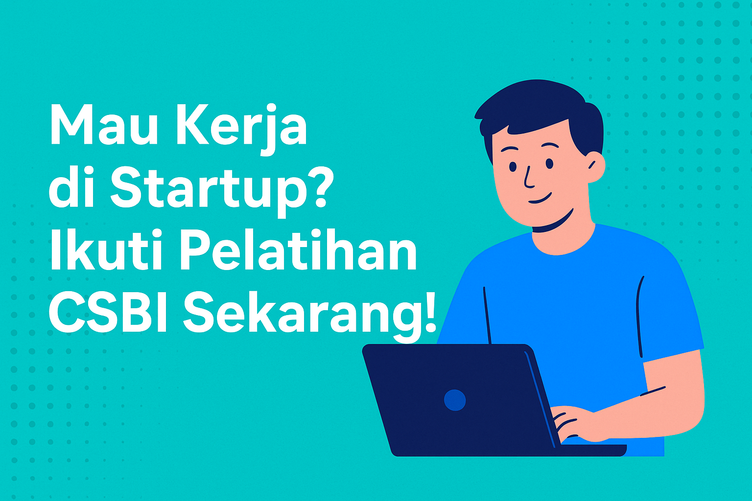 Ingin Bekerja di Startup? Ikuti Pelatihan CSBI Sekarang!
